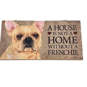 🐾 “A House is not a Home without a Frenchie” Sign 🐾